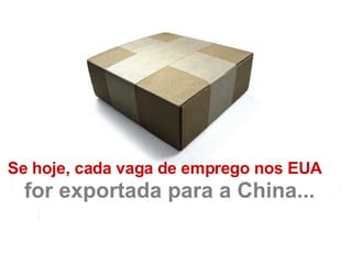 Se hoje, cada vaga de emprego nos EUA for exportada para a China... 