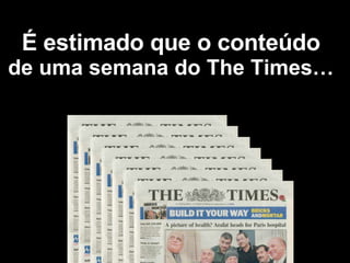 É estimado que o conteúdo de uma semana do The Times… 