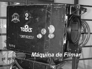 Máquina de Filmar
 