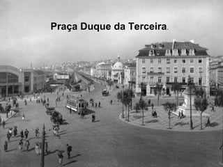 Praça Duque da Terceira.
 