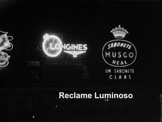 Reclame Luminoso.
 