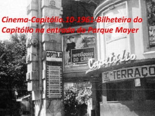 Cinema-Capitólio.10-1961-Bilheteira do
Capitólio na entrada do Parque Mayer
 