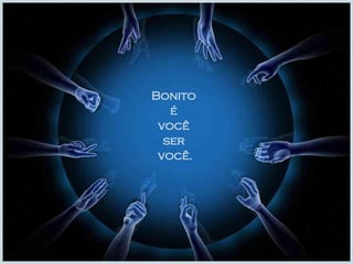 Bonito  é  você  ser  você. 