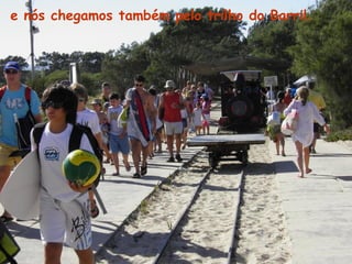 e nós chegamos também pelo trilho do Barril.
 