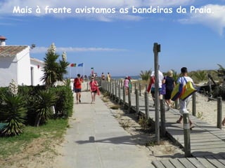 Mais à frente avistamos as bandeiras da Praia.
 