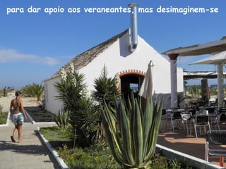 para dar apoio aos veraneantes, mas desimaginem-se
 