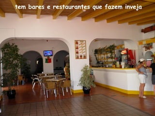 tem bares e restaurantes que fazem inveja
 