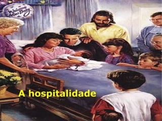 A hospitalidade
 