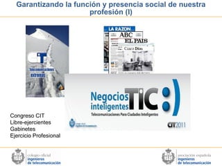 Garantizando la función y presencia social de nuestra
profesión (I)

Congreso CIT
Libre-ejercientes
Gabinetes
Ejercicio Profesional

 