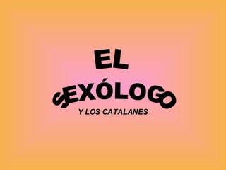 SEXÓLOGO EL Y LOS CATALANES 