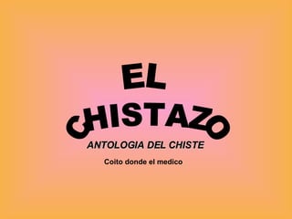 Coito donde el medico CHISTAZO EL ANTOLOGIA DEL CHISTE 
