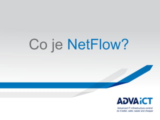 Co je NetFlow? Advanced IT infrastructure control:  do it better, safer, easier and cheaper 
