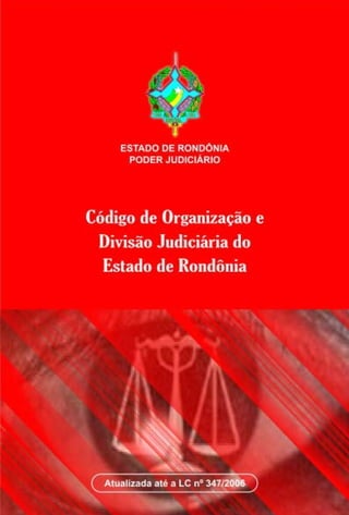 1
Código de Organização e Divisão Judiciária do Estado de Rondônia
 