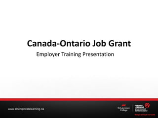 Canada-Ontario Job Grant
Employer Training Presentation
 