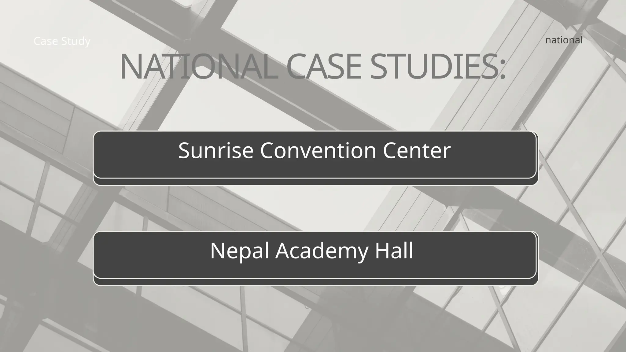 national
Case Study
NATIONAL CASE STUDIES:
Sunrise Convention Center
Nepal Academy Hall
 