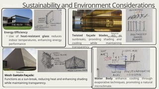 Energy Efficiency
• Use of heat-resistant glass reduces
indoor temperatures, enhancing energy
performance​
Mesh Curtain Façade:
Functions as a sun-break, reducing heat and enhancing shading
while maintaining transparency.
Sustainability and Environment Considerations
Twisted façade blades act as
sunbreaks, providing shading and
cooling while maintaining
transparency
Water Body enhance cooling through
evaporative techniques, promoting a natural
microclimate.
Dakar ICC
Source:
archdaily.com
Source:
archdaily.com
 