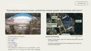 • Architects: PHA and others.
• Area: 21875 m²
• Year: 2021
• City: Lalitpur
• Country: Nepal
• Capacity: 3000
• The building's overall form can resemble a semi-
circular arc or a rising sun with rays radiating
Introduction
SUNRISE CONVENTION
CENTER
“A journey from sunrise to sunset, symbolizing renewal, growth, and harmony with nature”
source :photograph
yr
Access and Parking
• Gates: Three gates—two for vehicle entry/exit and one
for pedestrians.
• Parking: Located behind the building with a loop for
smooth traffic flow
 