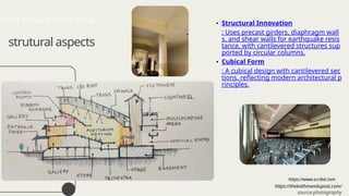 • Structural Innovation
: Uses precast girders, diaphragm wall
s, and shear walls for earthquake resis
tance, with cantilevered structures sup
ported by circular columns.
• Cubical Form
: A cubical design with cantilevered sec
tions, reflecting modern architectural p
rinciples.
https://thekathmandupost.com/
https://www.scribd.com
NEPAL PRAGYA PRATISTHAN
strutural aspects
source:photography
 