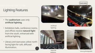 • The auditorium uses only
artificial lighting.
• Exhibition halls, conference rooms,
and offices receive natural light
from the south, enhanced with
artificial lighting
.
• Library and staircases utilize north-
facing light for soft, diffused
illumination.
FEATURES
Lighting Features
Artificial
lighting.
Natural
lighting.
NEPAL PRAGYA PRATISTHAN
source:photography
 