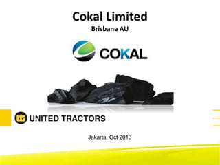 Cokal Limited
Brisbane AU
Jakarta, Oct 2013
 