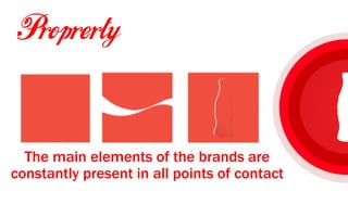 The main elements of the brands are
constantly present in all points of contact
 