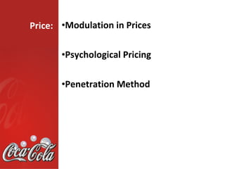 Price: •Modulation in Prices

       •Psychological Pricing

       •Penetration Method
 