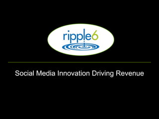 Social Media Innovation Driving Revenue
 