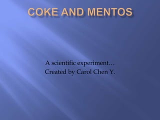 A scientific experiment…
Created by Carol Chen Y.
 
