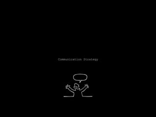 Communication Strategy
 