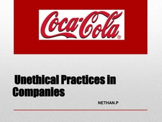Unethical Practices in
Companies
NETHAN.P

 