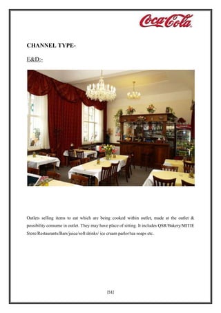 CHANNEL TYPEE&D:-

Outlets selling items to eat which are being cooked within outlet, made at the outlet &
possibility consume in outlet. They may have place of sitting. It includes QSR/Bakery/MITIE
Store/Restaurants/Bars/juice/soft drinks/ ice cream parlor/tea soaps etc.

[51]

 