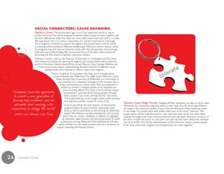 soCial ConneCtoRs: Cause bRandinG
              Tolerance Centers Thirty–five years ago Coca–Cola asked the world to sing in
              perfect harmony. This youth–targeted invitation asked people to come together and
              set their differences aside. This ideal has never been more important than it is today.
              We have found the 21st century expression of a world in harmony. It is through
              the emergence of tolerance centers throughout the United States and the world
              promoting understanding of different backgrounds. Tolerance centers feature exhib-
              its, programming, and lectures aimed at youth with the sole purpose of promoting
              tolerance and understanding. We recommend Coca–Cola take a lead position by
              becoming the first brand to sponsor tolerance centers.
              Tolerance centers, such as the Museum of Tolerance in Los Angeles and The New
              York Tolerance Center, are opening throughout the United States and around the
              world in Northern Ireland, South Africa, Israel, Mexico, Chile, Canada, Holland, and
                 France to promote better understanding between persons of different racial
                        backgrounds, color, national or ethnic origins, and religions.
                              There is no group of consumers that feels more strongly about
                                cause branding than Millennials. The 2006 Cone Millennial Cause
                                   Study showed that 74 percent of Millennials are more likely to
                                     pay attention to a company’s messages if the company has a
                                       deep commitment to a social cause. They are prepared to
                                        reward or punish a company based on its emphasis on
                                         cause branding efforts. The Coca–Cola brand has always
                                          represented a common bond among people; through
                                           these centers Coca–Cola will help further that bond.
                                            The broad diversity of our target makes understanding
                                            and tolerance perfect causes for Coca–Cola.
                                                                                                         Tolerance Center Badge Whether hanging off their backpack, car keys, or dorm keys,
                                            Coca–Cola will be the lead sponsor of educational            Millennials are constantly using key chains in their daily lives. To encourage Millenni-
                                            programming and social activities advocating toler-          al’s support for tolerance centers, Coca–Cola will distribute white metal key chains
                                            ance, as well as contribute to the funding for additional    in the shape of a puzzle piece with subtle silver text of the word “Tolerate.” The
                                           centers. The Website mycoke.com/tolerate will provide         puzzle pieces will be manufactured in a way such that they can fit into each other,
                                          direct links to centers’ websites, in addition to highlight-   making the badge both foster social connection and represent tolerance. In nature, if
                                         ing volunteer opportunities and upcoming events. To build       all colors of light are shone on one point, our eyes see the color white, the combina-
                                        connections among Millennials, MyCokeRewards will also           tion of all colors. This will be representative of the tolerance centers, where people
                                      allow members to put reward points towards a donation to           of all races, ethnicities, religions, and backgrounds can come together.
                                    support opening and existing centers.




24   cONNEcTiONS
 
