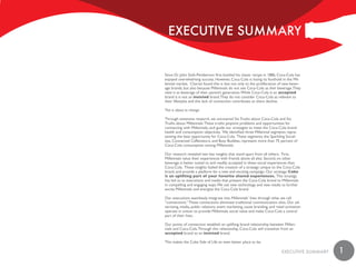 ExEcuTivE SummaRy


Since Dr. John Stith-Pemberton first bottled his classic recipe in 1886, Coca-Cola has
enjoyed overwhelming success. However, Coca-Cola is losing its foothold in the Mil-
lennial market. Chariot found this is due not only to the proliferation of new bever-
age brands, but also because Millennials do not see Coca-Cola as their beverage. They
view it as beverage of their parent’s generation. While Coca-Cola is an accepted
brand it is not an insisted brand. They do not consider Coca-Cola as relevant to
their lifestyles and this lack of connection contributes to share decline.

This is about to change.

Through extensive research, we uncovered Six Truths about Coca-Cola and Six
Truths about Millennials. These truths pinpoint problems and opportunities for
connecting with Millennials, and guide our strategies to meet the Coca-Cola brand
health and consumption objectives. We identified three Millennial segments repre-
senting the best opportunity for Coca-Cola. These segments, the Sparkling Social-
ites, Connected Caffeinators, and Busy Buddies, represent more than 75 percent of
Coca-Cola consumption among Millennials.

Our research revealed two key insights that stand apart from all others. First,
Millennials value their experiences with friends above all else. Second, no other
beverage is better suited to and readily accepted in these social experiences than
Coca-Cola. These insights fueled the creation of a strategy unique to the Coca-Cola
brand, and provide a platform for a new and exciting campaign. Our strategy: Coke
is an uplifting part of your favorite shared experiences. This strategy
has led us to executions and media that present the Coca-Cola brand to Millennials
in compelling and engaging ways. We use new technology and new media to further
excite Millennials and energize the Coca-Cola brand.

Our executions seamlessly integrate into Millennials’ lives through what we call
“connections.” These connections eliminate traditional communication silos. Our ad-
vertising, media, public relations, event marketing, cause branding, and retail activation
operate in unison to provide Millennials social value and make Coca-Cola a central
part of their lives.

Our points of connection establish an uplifting brand relationship between Millen-
nials and Coca-Cola. Through this relationship, Coca-Cola will transition from an
accepted brand to an insisted brand.

This makes the Coke Side of Life an even better place to be.

                                                                             ExEcuTivE SummaRy   1
 