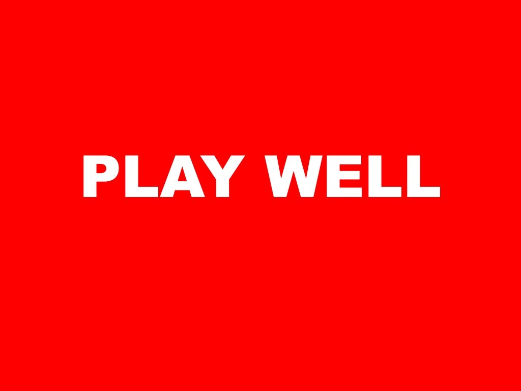 PLAY WELL