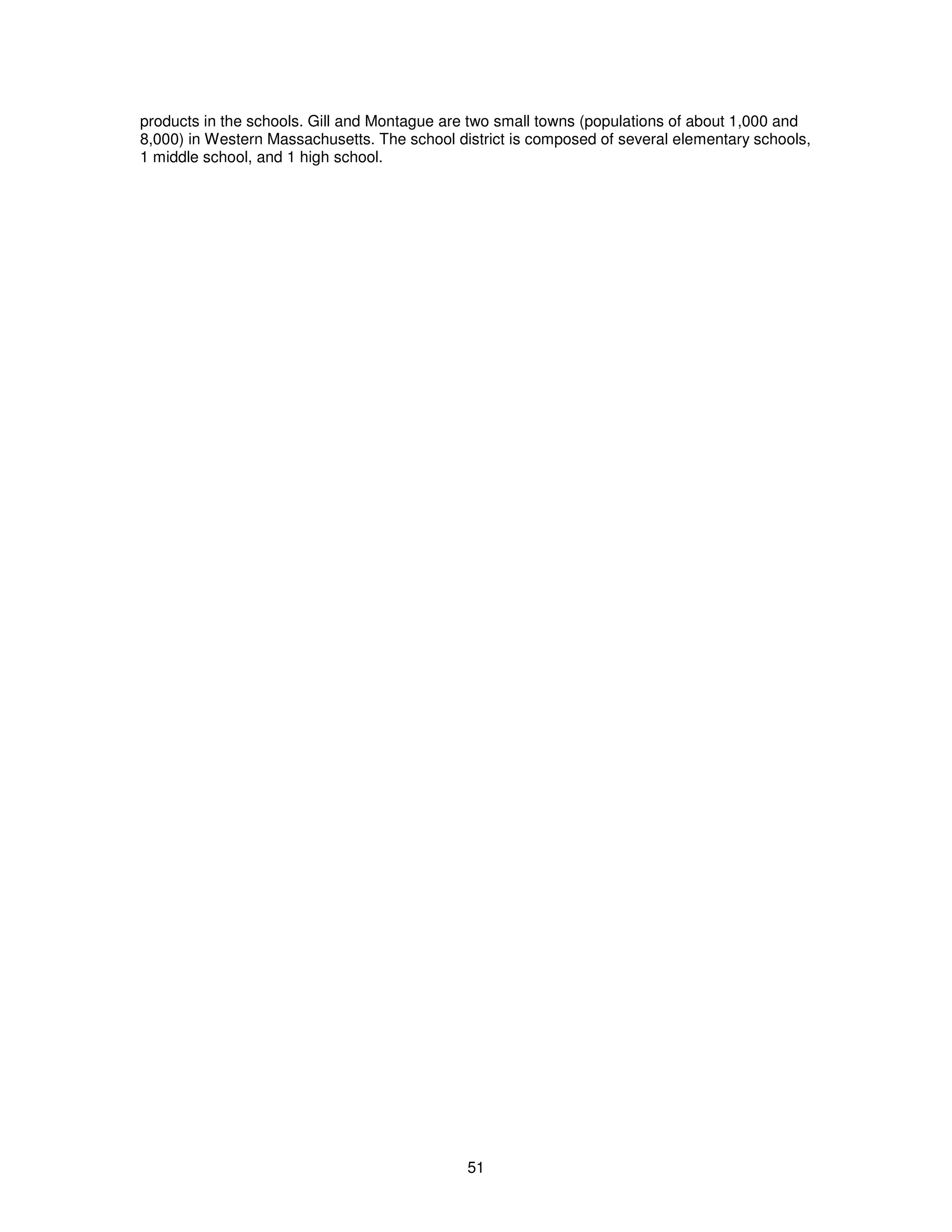 products in the schools. Gill and Montague are two small towns (populations of about 1,000 and 
8,000) in Western Massachusetts. The school district is composed of several elementary schools, 
1 middle school, and 1 high school. 
51 
 