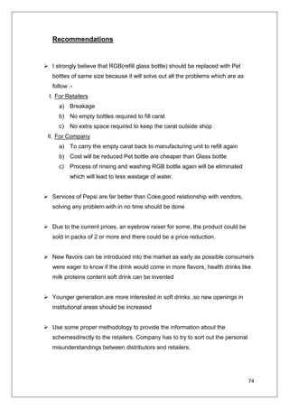 Out of 100 retailers only 47 are satisfied which less than 50% of total outcome. Retailers are facing many problems by selling glass bottle. They prefer to sell Pet bottles instead of glass bottle. Glass bottle require lots of maintenance and it is also quite expensive to refill glass bottle for companies. 