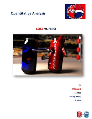 Quantitative Analysis
COKE VS PEPSI
BY
RANJANI B
15AB30
MBA (I YEAR)
PSGIM
 