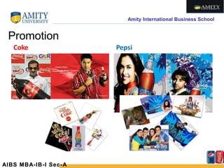 Amity International Business School
Promotion
Coke Pepsi
AIBS MBA-IB-I Sec-A
 