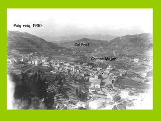 Puig-reig, 1930...



                     Cal Prat


                                Carrer Major
 
