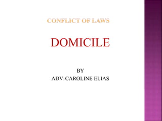 DOMICILE
BY
ADV. CAROLINE ELIAS
 
