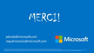MERCI!
jelorida@microsoft.com
raquel.municio@microsoft.com
 