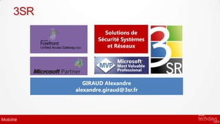 3SR
                      Solutions de
                    Sécurité Systèmes
                       et Réseaux




               GIRAUD Alexandre
            alexandre.giraud@3sr.fr




Mobilité
 
