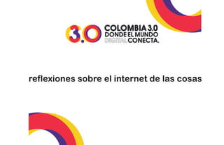 reflexiones sobre el internet de las cosas
 