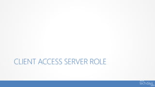 CLIENT ACCESS SERVER ROLE
 