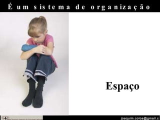 [email_address] É um sistema de organização Espaço 