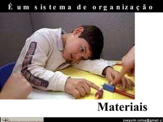 [email_address] Materiais É um sistema de organização 