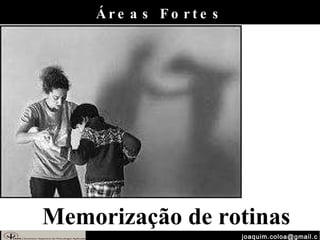 [email_address] Memorização de rotinas Áreas Fortes 