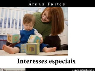 [email_address] Interesses especiais Áreas Fortes 