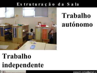 [email_address] Trabalho autónomo Trabalho independente Estruturação da Sala 