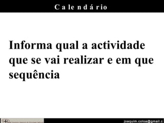 [email_address] Calendário Informa qual a actividade que se vai realizar e em que sequência 